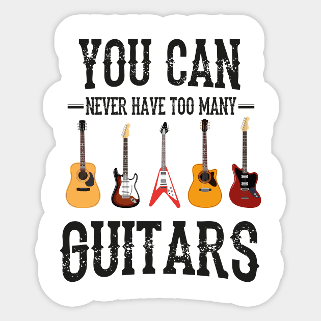 You Can Never Have Too Many Guitars, Guitars Lover Sticker by Chichid_Clothes